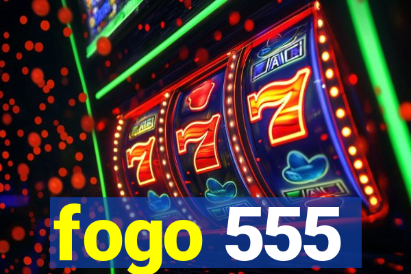 fogo 555